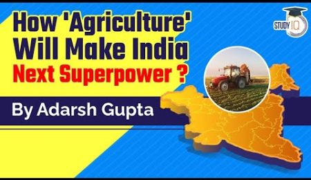 How Agricultural Sector will transform the Indian economy? Issues, Govt schemes & Solutions